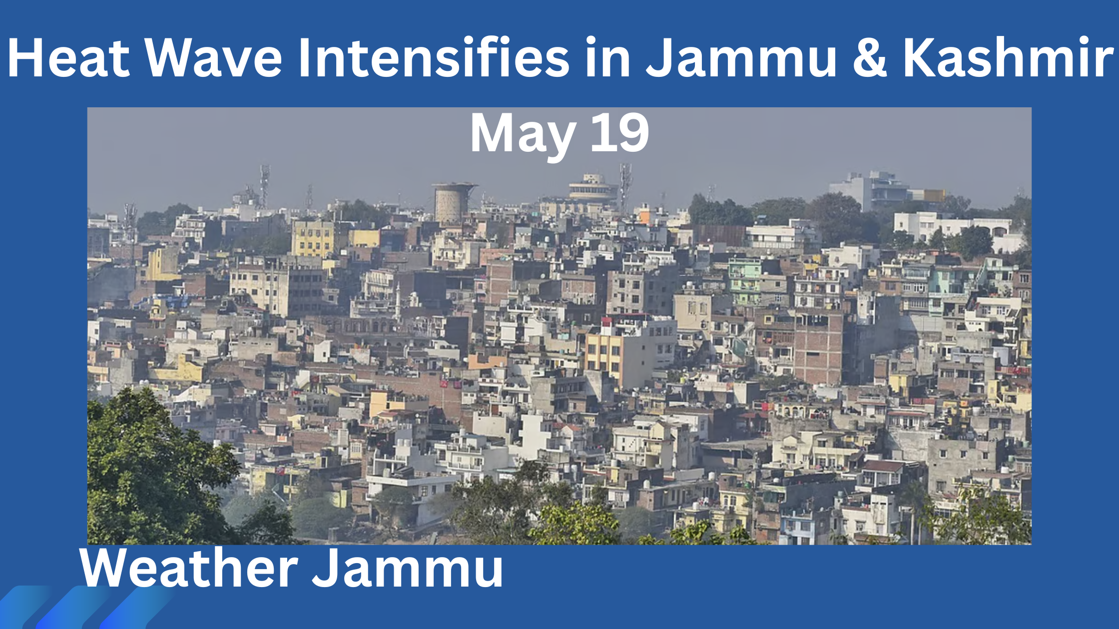 Weather Jammu : Heat Wave Intensifies in Jammu & Kashmir May 19